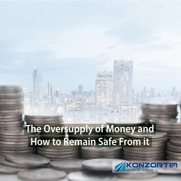 The Oversupply of Money and How to Remain Safe From it