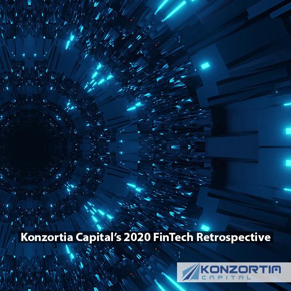 Konzortia Capital’s 2020 FinTech Retrospective